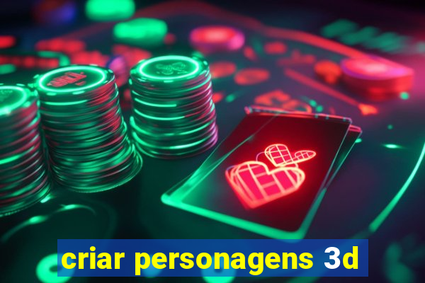 criar personagens 3d